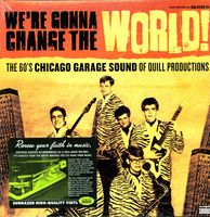 We're Gonna Change The World! The 60's Chicago Garage Sound Of Quill  Records