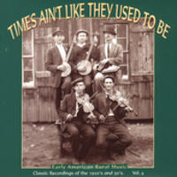 Times Ain't Like They Used To Be Vol.4: Early American Rural Music