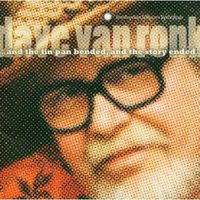 Dave Van Ronk - And The Tin Pan Bended and The Story Ended