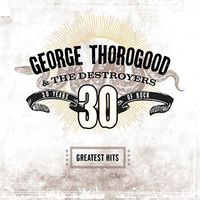 George Thorogood & The Destroyers - Greatest Hits: 30 Years of Rock [LP]