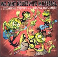 We Ain't Housewife Material: A Collection Of All-girl Garage, Rock AndPunk Groups