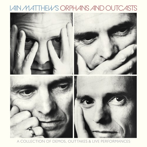 Iain Matthews - Orphans & Outcasts: Collection Of Demos Outtakes & Live PerformancesVolumes I-IV vinyl record cover