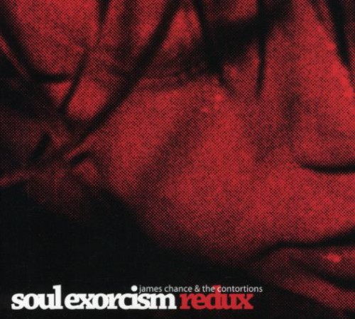James Chance & The Contortions - Soul Exorcism Redux