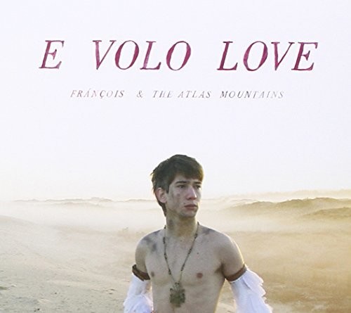 François & The Atlas Mountains - E Volo Love vinyl record cover