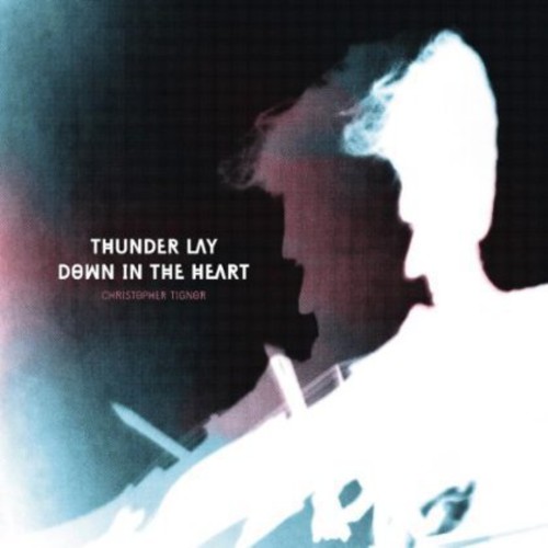 Christopher Tignor - Thunder Lay Down in the Heart vinyl record cover