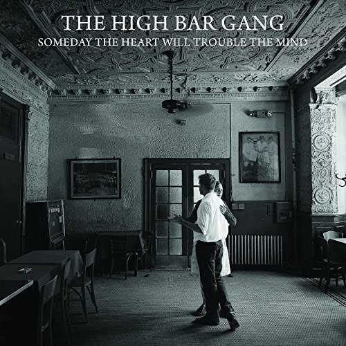 High Bar Gang - Someday The Heart Will Trouble The Mind vinyl record cover