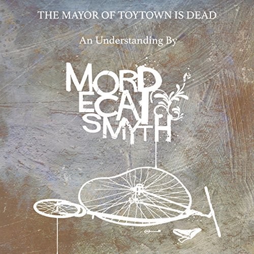 Mordecai Smyth - Mayor of Toytown Is Dead vinyl record cover