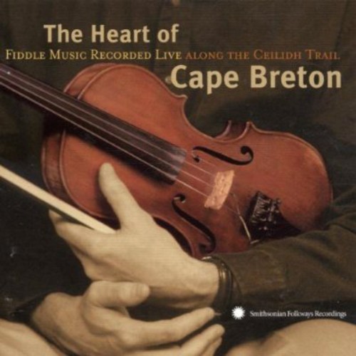 Heart Of Cape Breton Music Along Ceilidh Trail - The Heart Of Cape Breton: Fiddle Music Recorded Live Along The Ceilidh Trail
