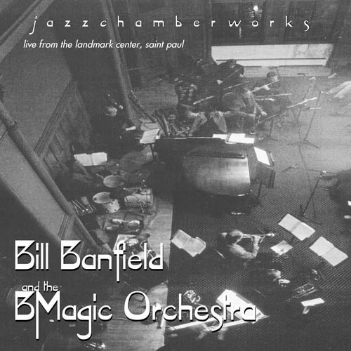 Bill Banfield & Bmagic Orchestra - Jazzchamberworks