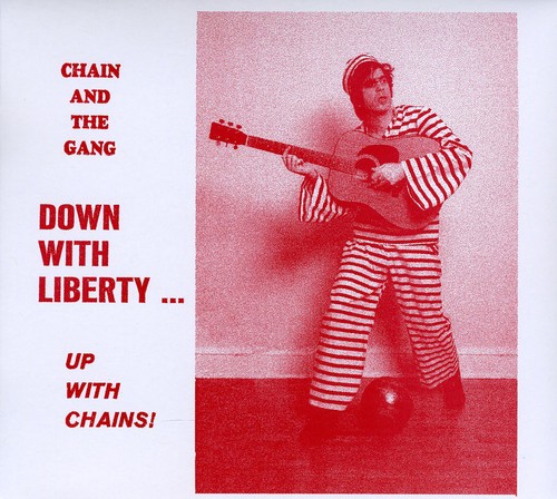 Chain & The Gang - Down With Liberty...Up With Chains!