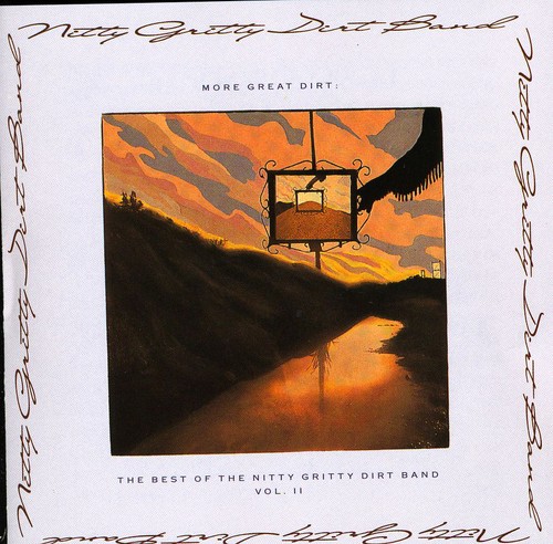 More Great Dirt: The Best Of Nitty Gritty Dirt Band, Vol. 2