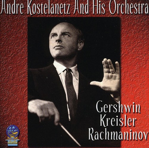 Andre Kostelanetz & His Orchestra - Gershwin Kreisler and Rachmaninov