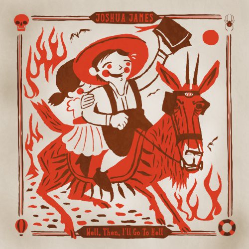 Joshua James - Well Then I'll Go To Hel vinyl record cover