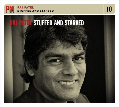 Raj Patel - Stuffed and Starved
