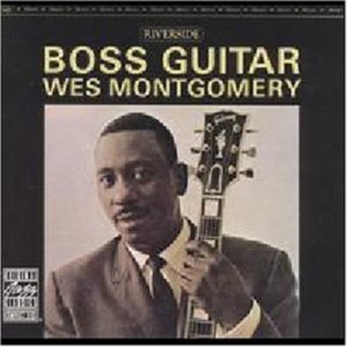 Wes Montgomery - Boss Guitar [Riverside Japan Bonus Tracks] [Remaster]