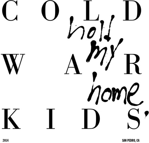Cold War Kids - Hold My Home
