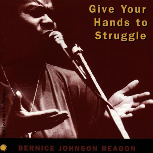 Bernice Johnson Reagon - Give Your Hands to Struggle