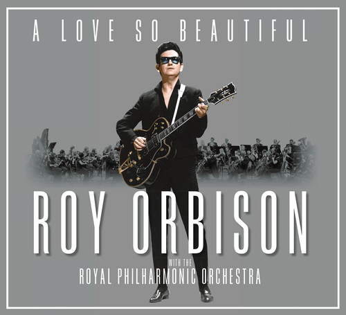 Roy Orbison - A Love So Beautiful: Roy Orbison & The Royal Philharmonic Orchestra
