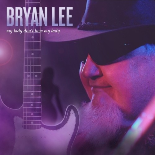 Bryan Lee - My Lady Don't Love My Lady