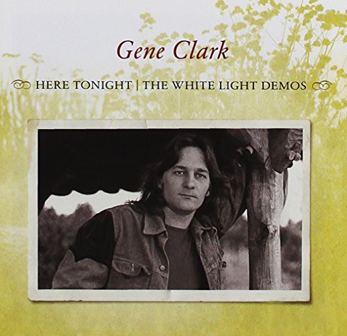 Gene Clark - Here Tonight: White Light Demos