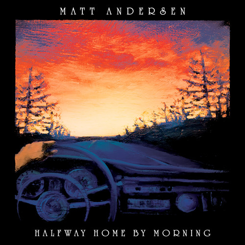 Halfway Home By Morning Matt Andersen - Halfway Home By Morning