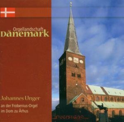 Johannes Unger - Danish Organ Landscape/Vol 1: Cathedral at Aarhus