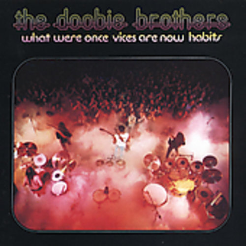 The Doobie Brothers - What Were Once Vices Are Now Habits