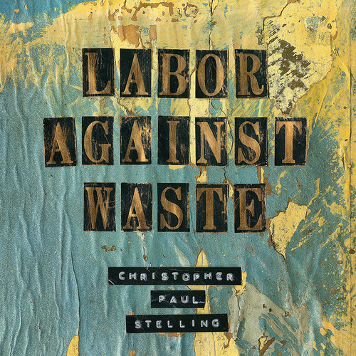 Christopher Paul Stelling - Labor Against Waste vinyl record cover