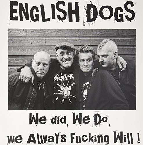 English Dogs : We Did We Do We Always Fucking Will!