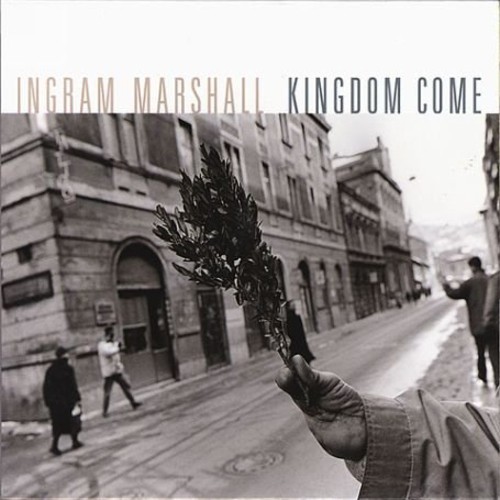 Ingram Marshall - Kingdom Come / Hymnodic Delays / Fog Tropes II