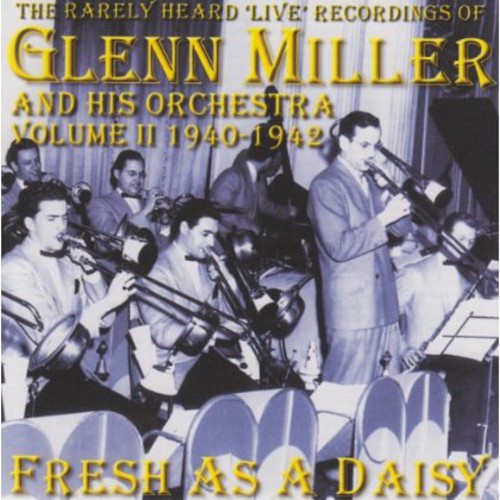 Fresh As a Daisy: Rarely Heard Live Glenn Miller