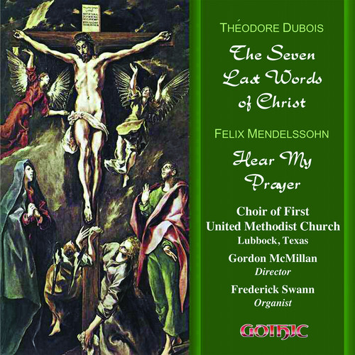 Dubois/Mendelssohn - 7 Last Words of Christ / Hear My Prayer