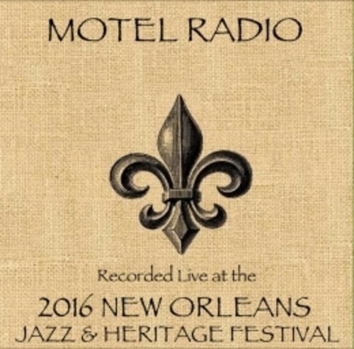 Motel Radio /  Live At JazzFest 2016 - New Orleans Jazz & Heritage Festival