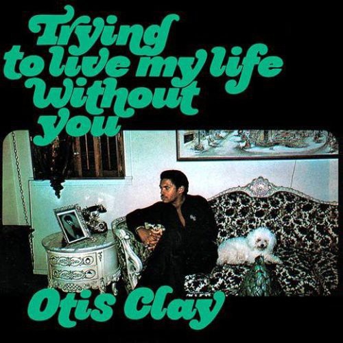 Otis Clay - Trying To Live My Life Without You vinyl record cover