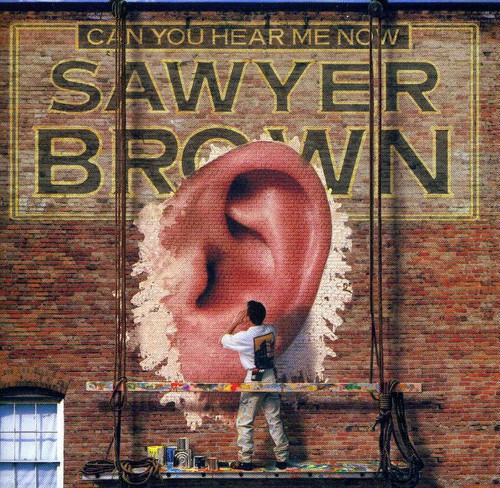 Can You Hear Me Now Sawyer Brown - Can You Hear Me Now