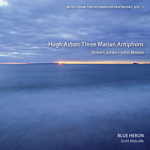 Blue Heron - Vol 1 Music from the Peterhouse Partbooks: Three Marian Antiphons