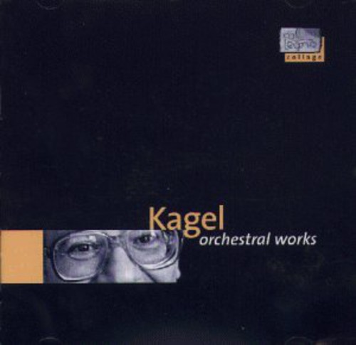 M. KAGEL - Kagel: Orchestral Works