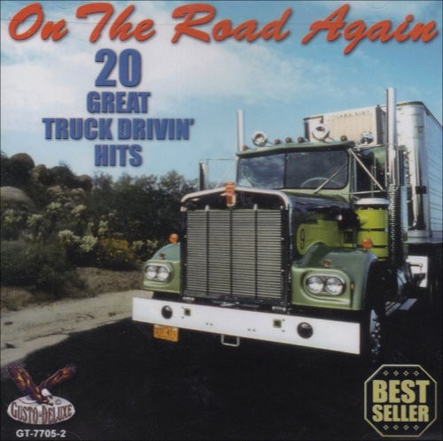 On The Road Again 20 Great Truck Drivin / Various - On The Road Again: 20 Great Truck Drivin Hits