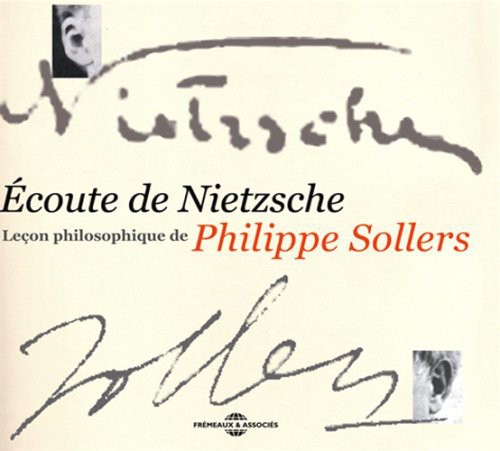 Philippe Sollers - Ecoute De Nietzsche: Lecon Philosophique De Philippe Sollers