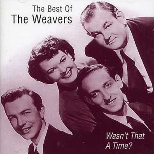 Wasn't That A Time: The Best Of The Weavers