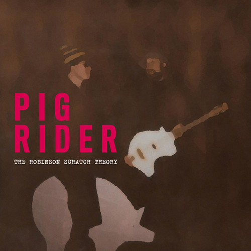 Pig Rider - The Robinson Scratch Theory vinyl record cover