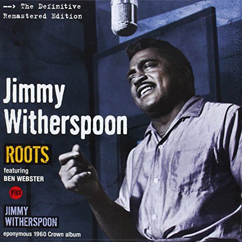 Roots + Jimmy Witherspoon