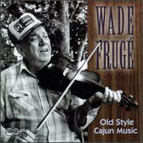 Wade Fruge - Old Style Cajun Music