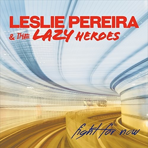 Pereira, Leslie & the Lazy Heroes - Fight For Now
