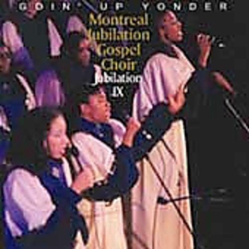 Montreal Jubilation Gospel Choir - Jubilation, Vol. 9: Goin' Up Yonder
