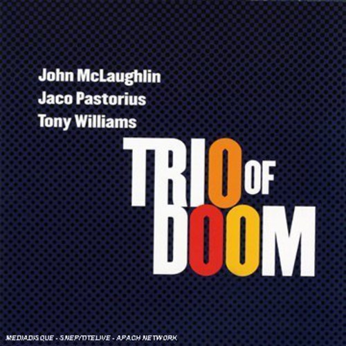 Trio Of Doom: John Mclaughlin/Jaco Pastorius/Tony Williams