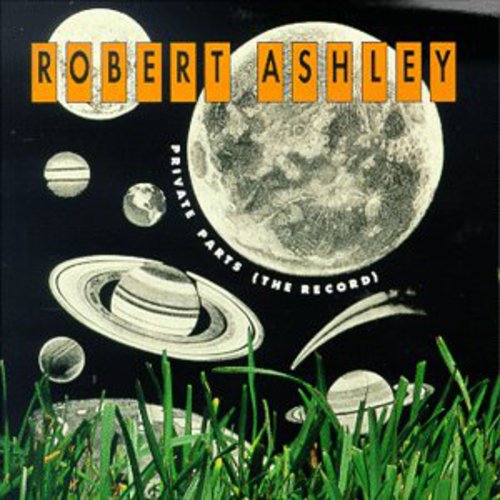 Robert Ashley - Private Parts (The Record)