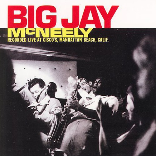 Big Jay McNeely Recorded Live At Cisco's, Manhattan Beach, Calif.