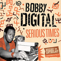 Serious Times (bobby Digital Reggae Anthology 2)