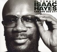 Ultimate Isaac Hayes: Can You Dig It
